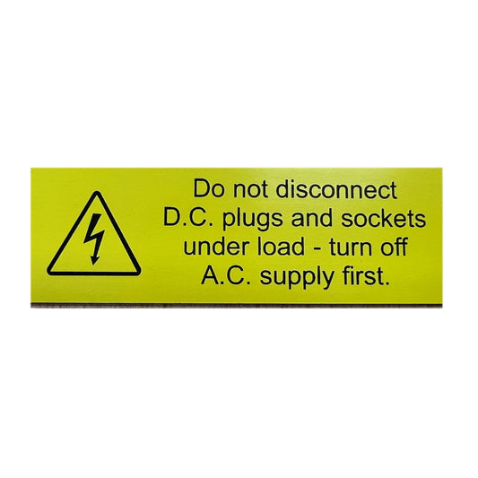 Do not disconnect D.C. plugs and sockets under load - turn off A.C. supply first engraved label (pack of 10)